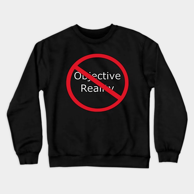 No Objective Reality Crewneck Sweatshirt by Drakith